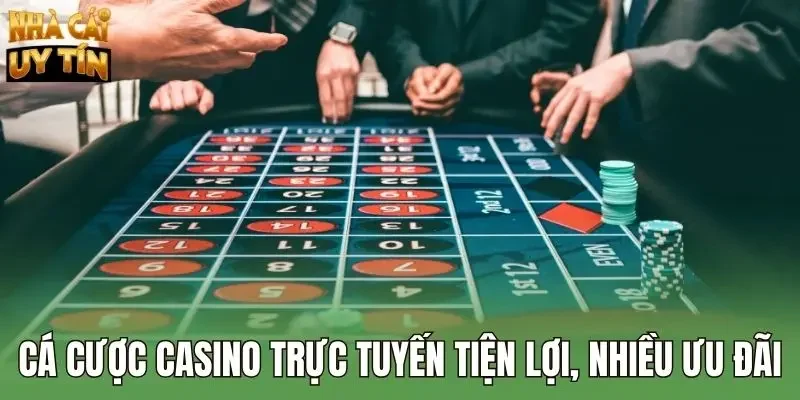 Cá cược casino trực tuyến tiện lợi, nhiều ưu đãi