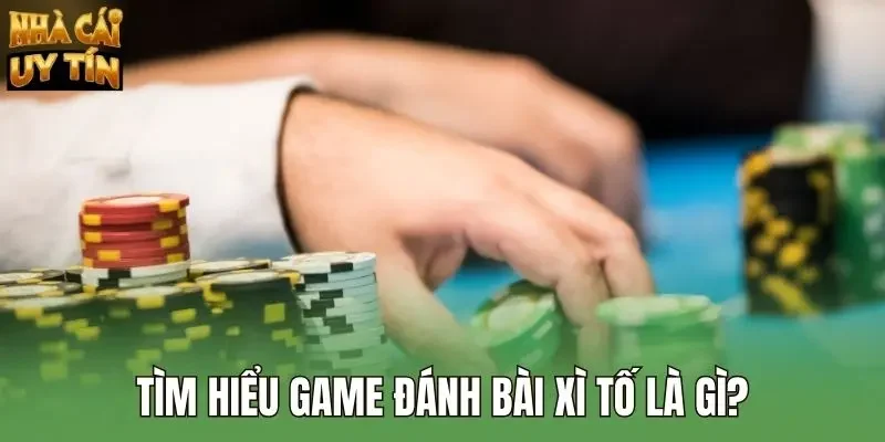 Tìm hiểu game đánh bài xì tố là gì?